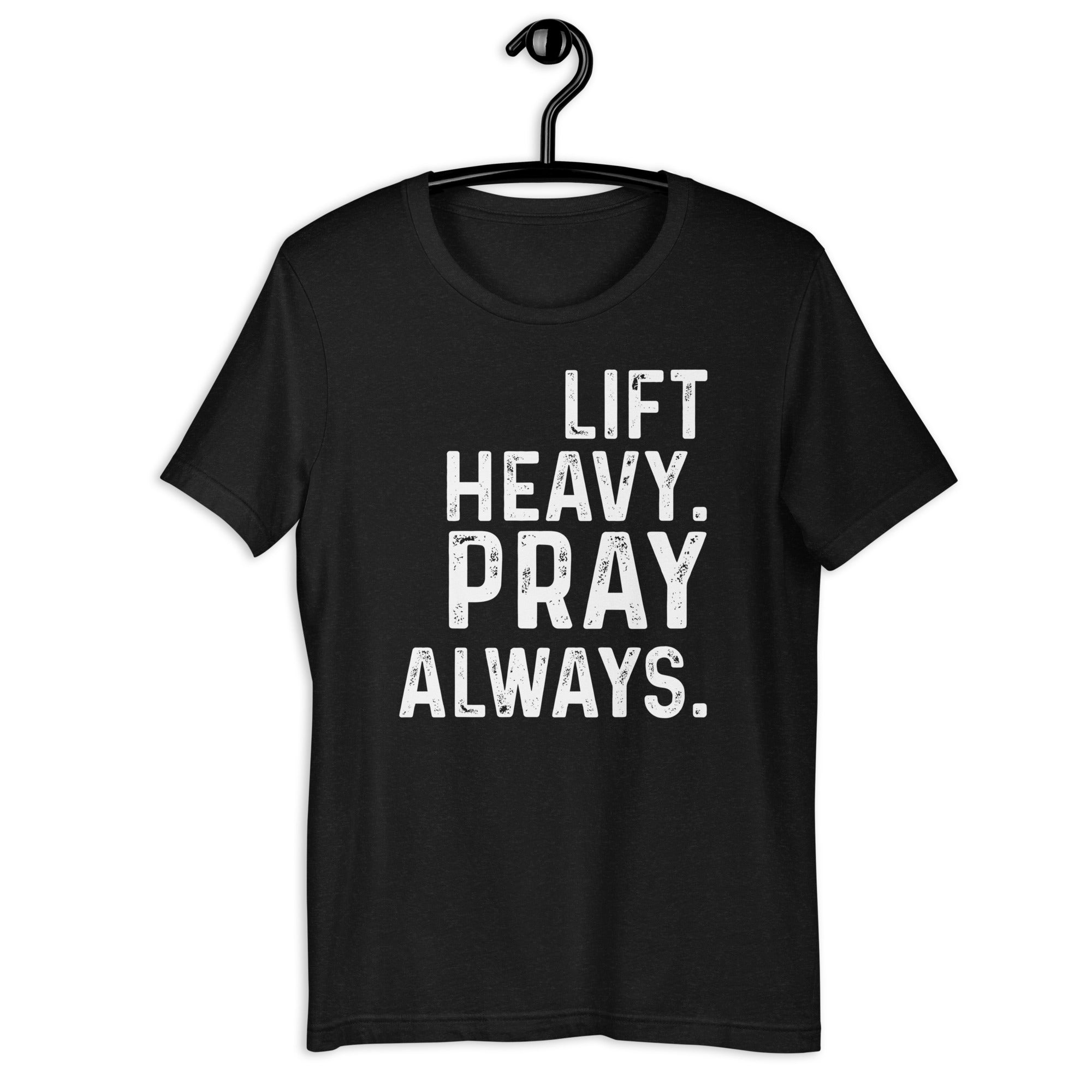 Lift Heavy Pray Always - Orthodox Apparel - Unisex Christian T-Shirt